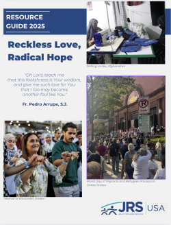 Resource Guide for JRS. Download and engage in prayer, reflection, and meaningful activity within your community.